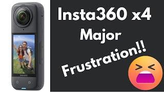 Insta360 x4 - Frustration!