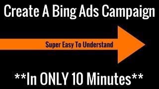 Create A Bing Ads Campaign - In Only 10 Minutes!