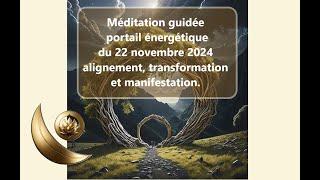 Méditation guidée, portail du 22-11-2024, alignement, transformation et manifestation