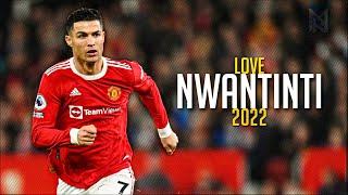 Cristiano Ronaldo • LOVE NWANTINTI ft. CKAY (Tiktok Remix) • Skills & Goals | 2022