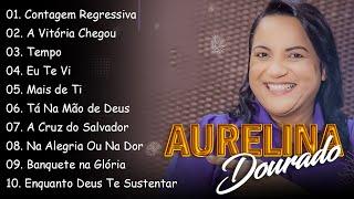 Tempo, Ta Na Mão de Deus, ..AURELINA DOURADO || Cd Completo Pra Todo Mundo Ouvir 2024 #2024