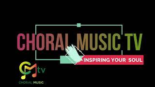 CHORAL MUSIC TV. INSPIRING YOUR SOUL