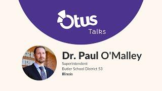 Otus Talks | Dr. Paul O'Malley, Superintendent for Butler School District 53