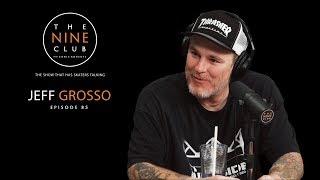 Jeff Grosso | The Nine Club With Chris Roberts - Episode 85