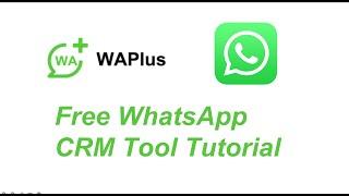 The Top 1 Free WhatsApp CRM Tool——WAPlus CRM