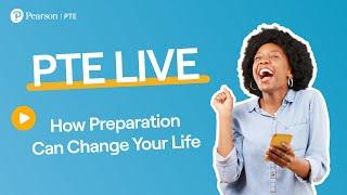 PTE LIVE: How preparation can change your life