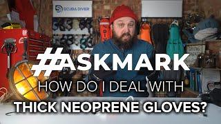 How Do I Deal With Thick Neoprene Gloves? #askmark #scuba