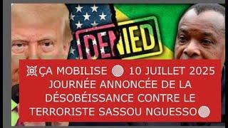 ÇA MOBILISE10 JUILLET 2025 JOURNÉE ANNONCÉE DE LA DÉSOBÉISSANCE CONTRE LE TERRORISTE SASSOU
