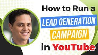 How to Run a Lead Generation Campaign in YouTube Using Google Ads