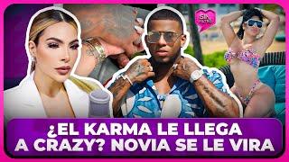 ¿EL KARMA LE LLEGA A CRAZY? NUEVA NOVIA SE LE VIRA COMO A SANDRA BERROCAL