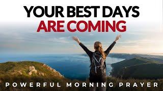 Your Best Days Are Coming, Step Into God's Promise Today | Morning Prayer, Devotional, Motivation