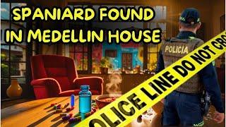  Spaniard Found Dead in Medellin House: Robledo’s Dark Secret Unleashed! ️‍️