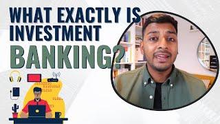 Investment Banking Explained (M&A, ECM, DCM, Leveraged Finance and Restructuring)