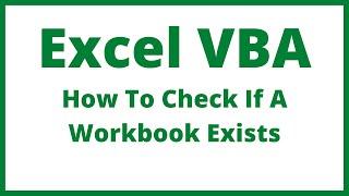 Excel VBA - How To Check If A Workbook Exists