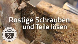 Rostige Schrauben und Teile lösen - Praxisbeispiel verrostete Verschraubungen