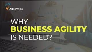 Why Business Agility is Important? | Explained in 3 minutes | Agilemania