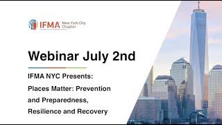 IFMA NYC Webinar — Places Matter: Prevention, Preparedness, Resilience and Recovery