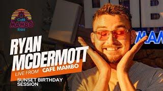 RYAN MCDERMOTT | SUNSET BIRTHDAY SESSION at Café Mambo Ibiza 2024 | July 3rd