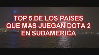 Top 5 Paises que mas Juegan Dota 2 en Sudamerica