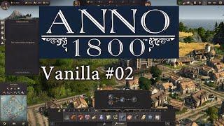 Anno 1800 Vanilla #02: es gibt Brot und Stahl