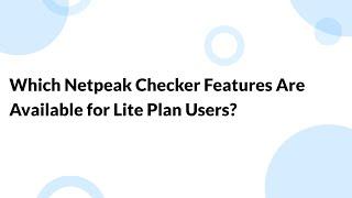 Which Netpeak Checker Features Are Available for Lite Plan Users?