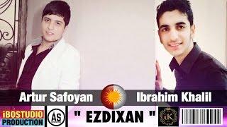 Artur Safoyan & Ibrahim Khalil - Ezdixan - New Audio - 2016