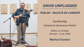 David Unplugged - Psalmi: Muzică de cameră - Marius Cruceru, Conerința "Cântați lui Dumnezeu Psalmi"