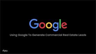Using Google To Generate Commercial Real Estate Leads [Tutorial]