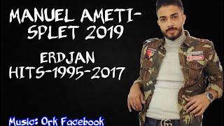 MANUEL AMETI // SPLET 2019 ERDJAN HITS 1995-2017 //  █▬█ █ ▀█▀