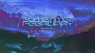 Sometime in February - Outside In (VISUALIZER)