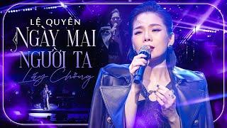 LỆ QUYÊN Khẳng Định Vị Thế Với Giọng Live "Đỉnh Nóc" | Ngày Mai Người Ta Đi Lấy Chồng