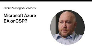 Microsoft Azure CSP vs EA: How to make the call