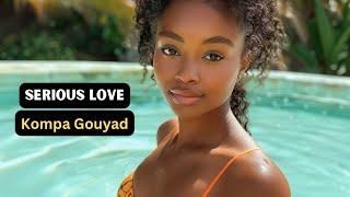 Serious Love  - Hot And Steamy Love (Kompa Gouyad) - Get Ready To Dance!