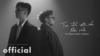 'Ta Đã Vất Vả Rồi Mà' - 14 Casper & Bon Nghiêm (Lyrics Video)