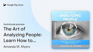 The Art of Analyzing People: Learn How to… by Amanda M. Myers · Audiobook preview