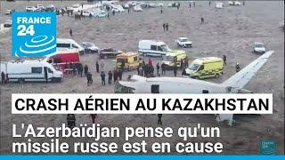 L'Azerbaïdjan pense qu'un missile russe a causé le crash d'un avion au Kazakhstan • FRANCE 24