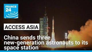 China sends three new-generation astronauts to space station • FRANCE 24 English