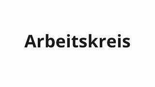 How to pronounce Arbeitskreis