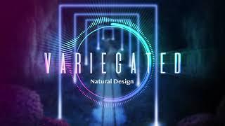 Variegated - Natural Design (Official Stream)