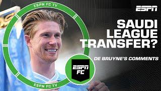 Kevin De Bruyne is OPEN to a Saudi league transfer  | ESPN FC