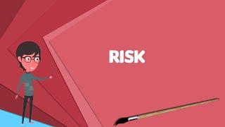 What is Risk? Explain Risk, Define Risk, Meaning of Risk