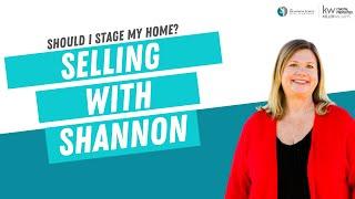 Selling With Shannon - Should I Stage My Home?