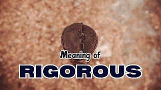 What is the meaning of Rigorous?