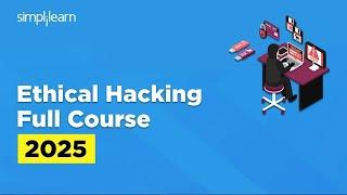 Ethical Hacking Full Course 2025 | Ethical Hacking Course for Beginners | Simplilearn