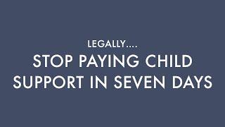 Stop Paying Child Support in (7) DAYS. "LEGALLY"