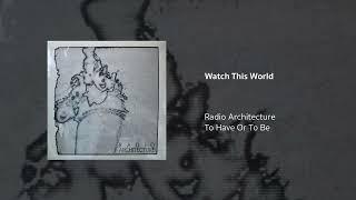 Radio Architecture | Watch This World