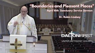 “Boundaries and Pleasant Places" - April 16th Sanctuary Service - Dr. Robin Lindsey