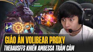 THEBAUSFFS VỚI LỐI BUILD ĐỒ CỰC KHỎE CHO VOLIBEAR PROXY KHIẾN AMBESSA TRẦM CẢM KÉO CẢ TEAM LÊN GANK