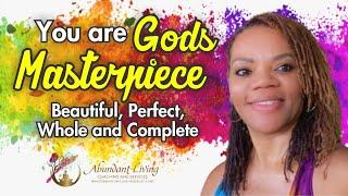 You are God’s masterpiece Beautiful, Perfect, Whole and Complete | AGoddess Love