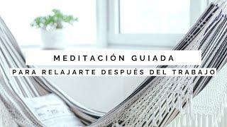 Meditación para Relajarte Después del Trabajo (O para un Break de 10 Minutos)